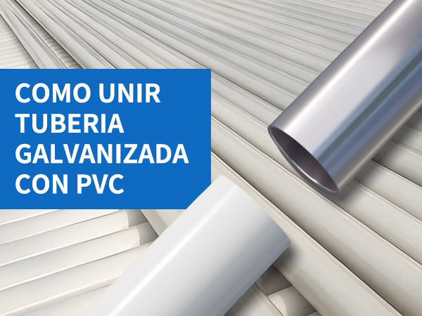 Como unir tuberia galvanizada con pvc